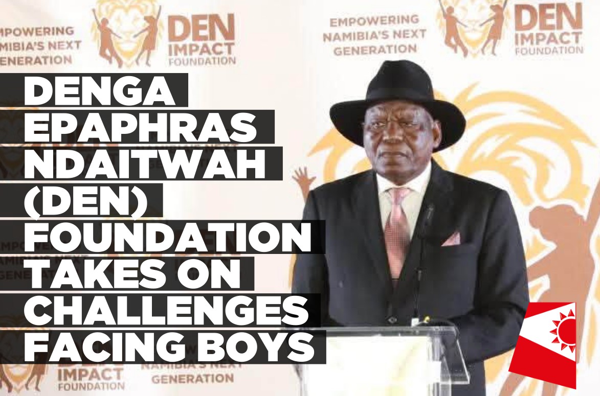Denga Epaphras Ndaitwah (DEN) Impact Foundation launched to empower Namibia’s boys and young men