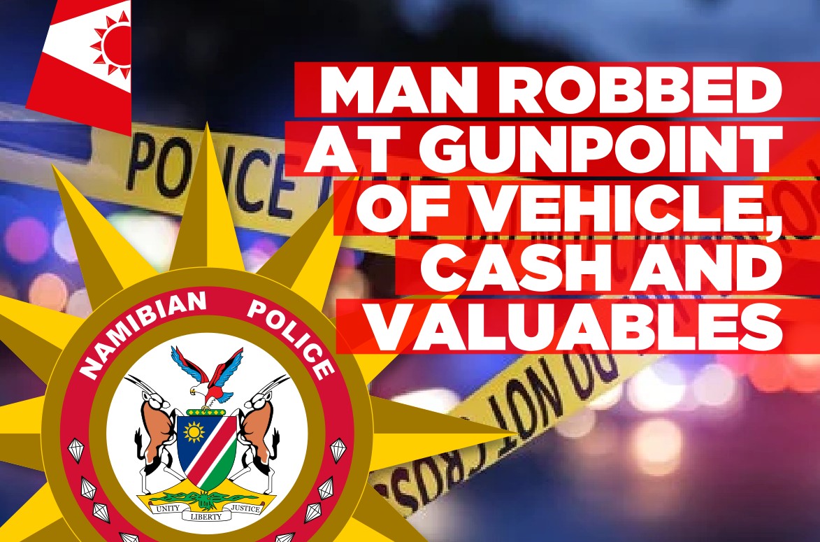 Five suspects rob Klein Windhoek man of vehicle and valuables worth over N$1 million