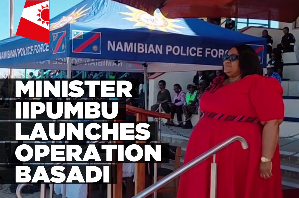 Minister Iipumbu launches Operation Basadi, urges lawful and professional policing